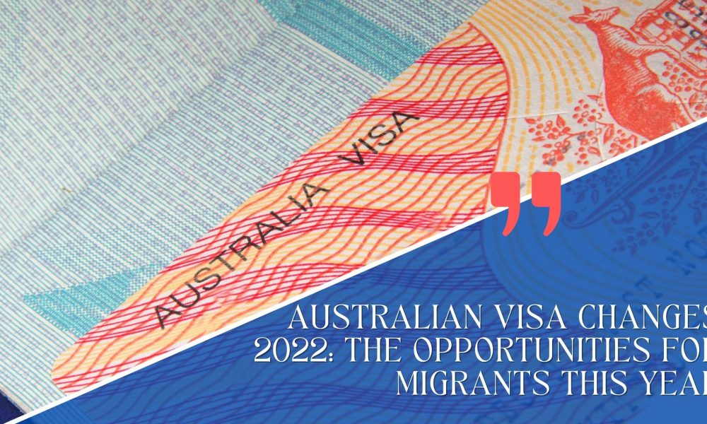 Australian visa changes 2022: The opportunities for migrants this year